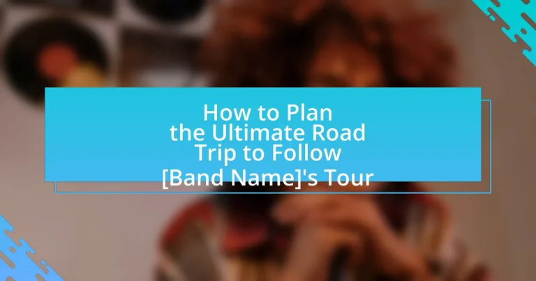 How to Plan the Ultimate Road Trip to Follow [Band Name]’s Tour