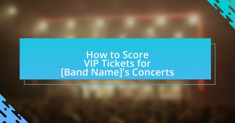 How to Score VIP Tickets for [Band Name]’s Concerts