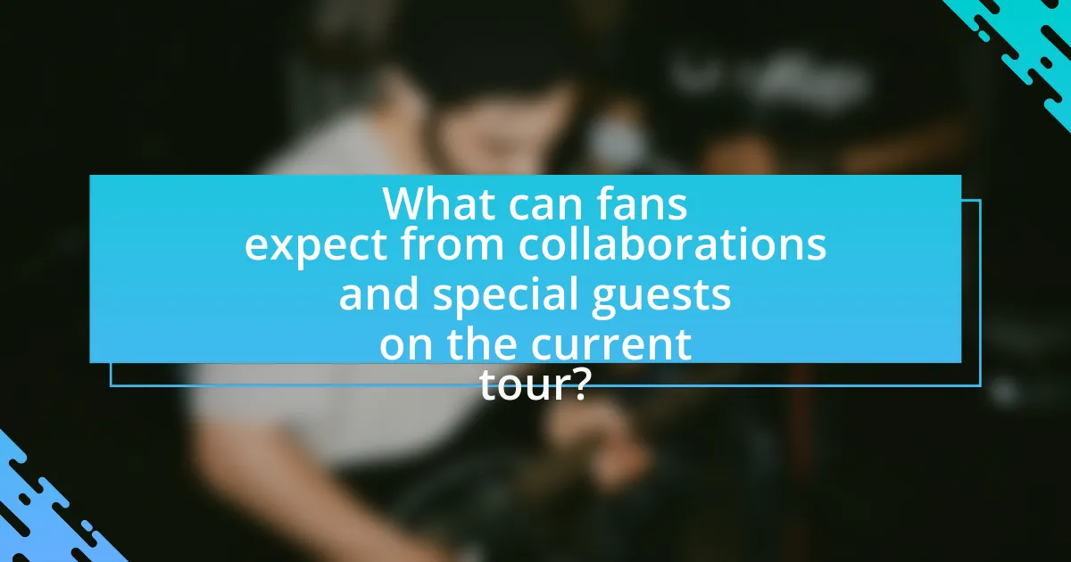 What can fans expect from collaborations and special guests on the current tour?