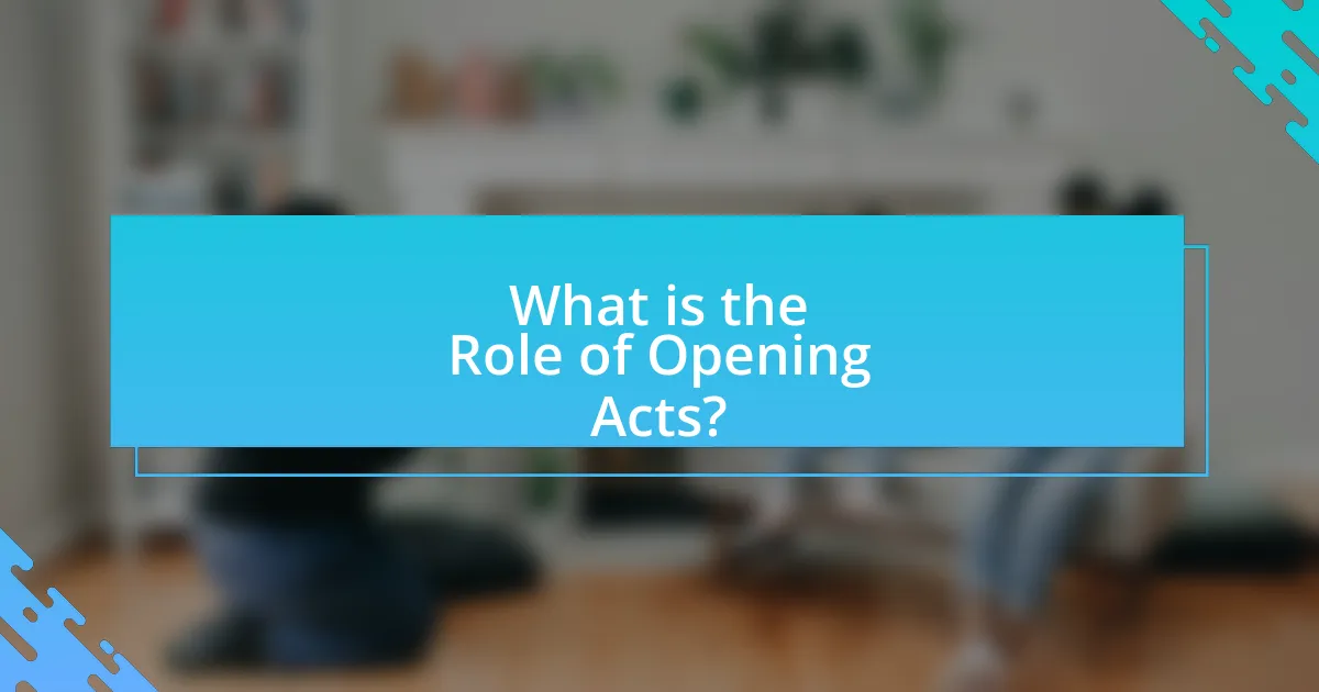 What is the Role of Opening Acts?