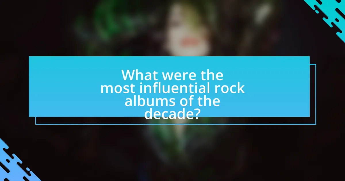 What were the most influential rock albums of the decade?